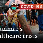 COVID cases push Myanmar's healthcare to the brink | COVID-19 Special